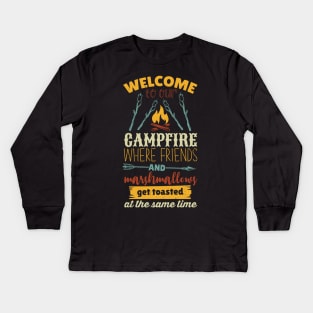 Welcome To Our Campfire When Friends And Marshmallows Get Toasted At The Same Time Kids Long Sleeve T-Shirt